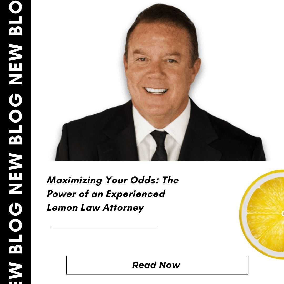 Maximizing Your Odds: The Power of an Experienced Lemon Law Attorney