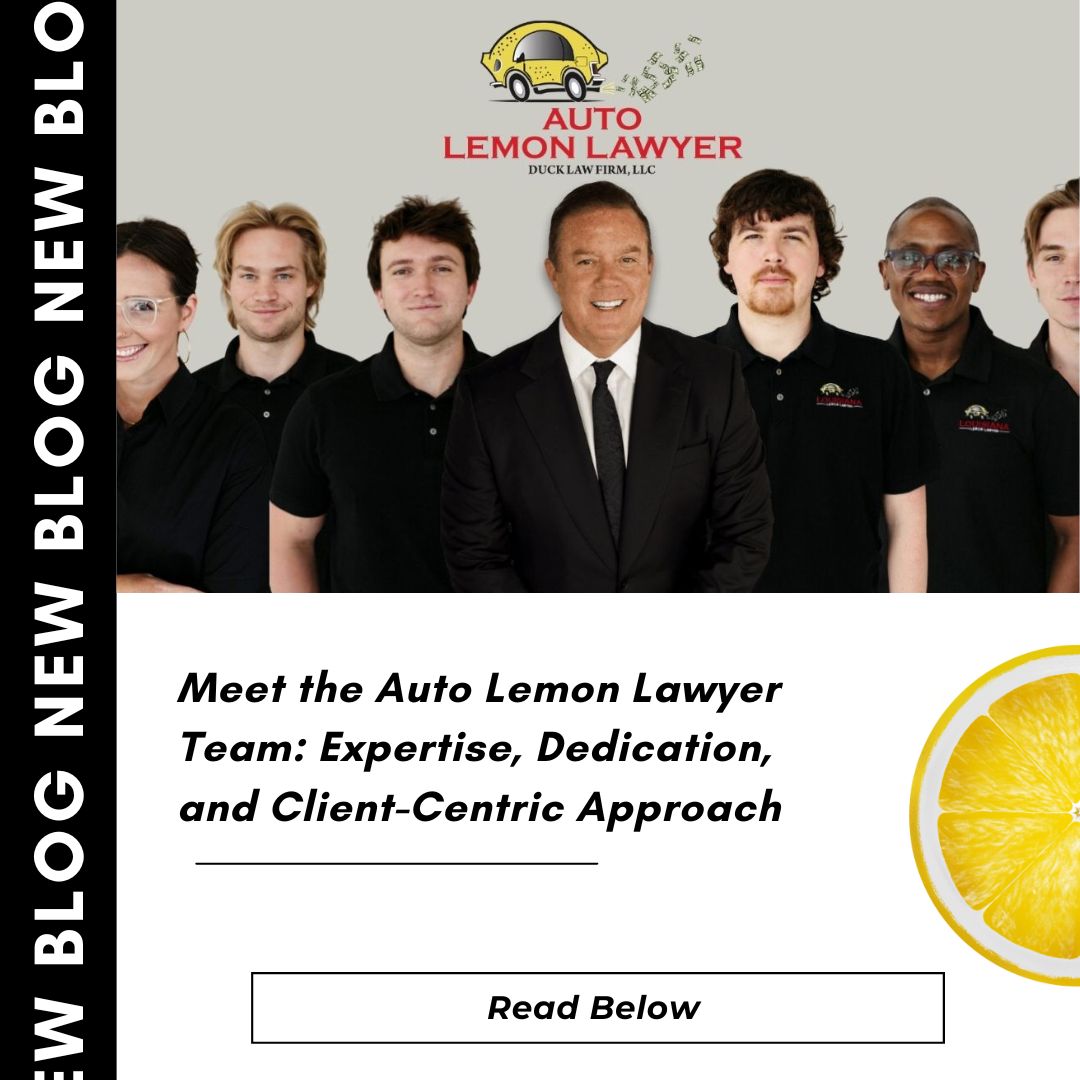 Meet the Auto Lemon Lawyer Team: Expertise, Dedication, and Client-Centric Approach