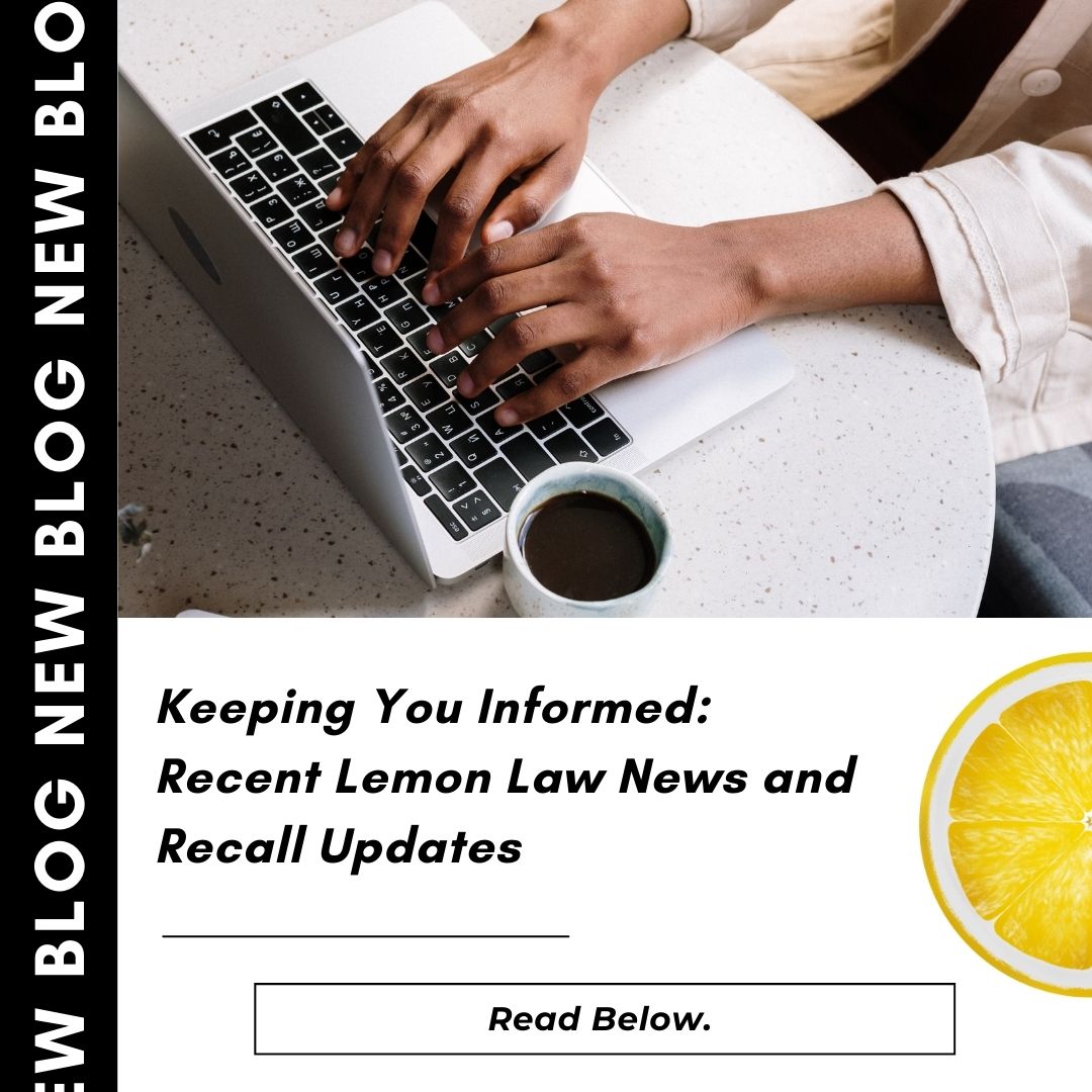 Keeping You Informed: Recent Lemon Law News and Recall Updates