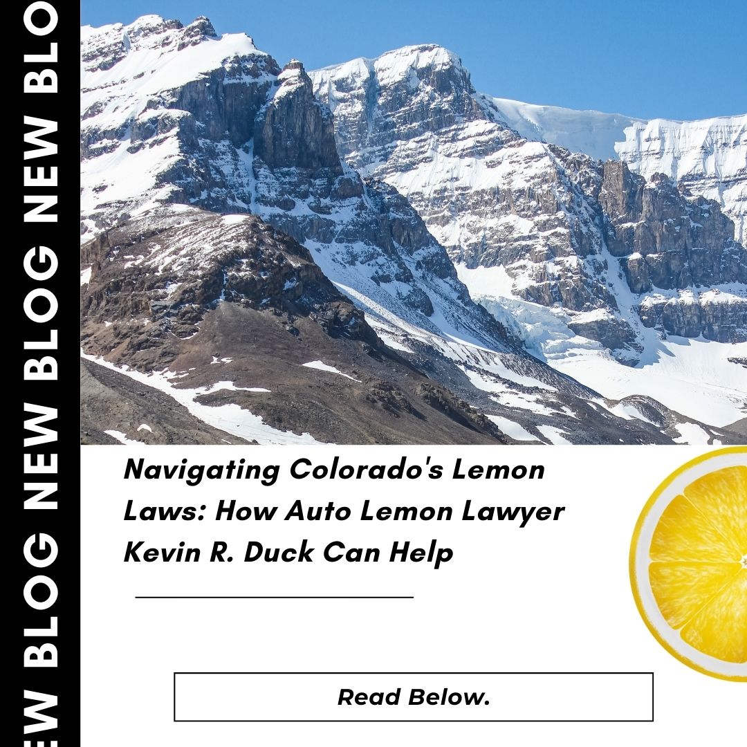 Navigating Colorado’s Lemon Laws: How Auto Lemon Lawyer Kevin R. Duck Can Help