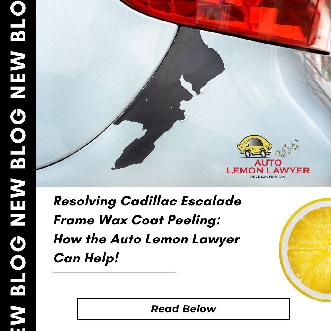 Resolving Cadillac Escalade Frame Wax Coat Peeling: How the Auto Lemon Lawyer Can Help!