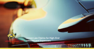 Lemon Law Claims for High-End Vehicles and Supercars