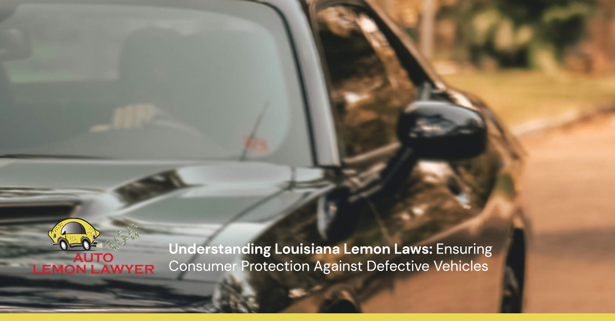 Understanding Louisiana Lemon Laws: Ensuring Consumer Protection Against Defective Vehicles