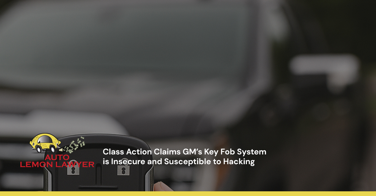 Class Action Claims GM’s Key Fob System is Insecure and Susceptible to Hacking